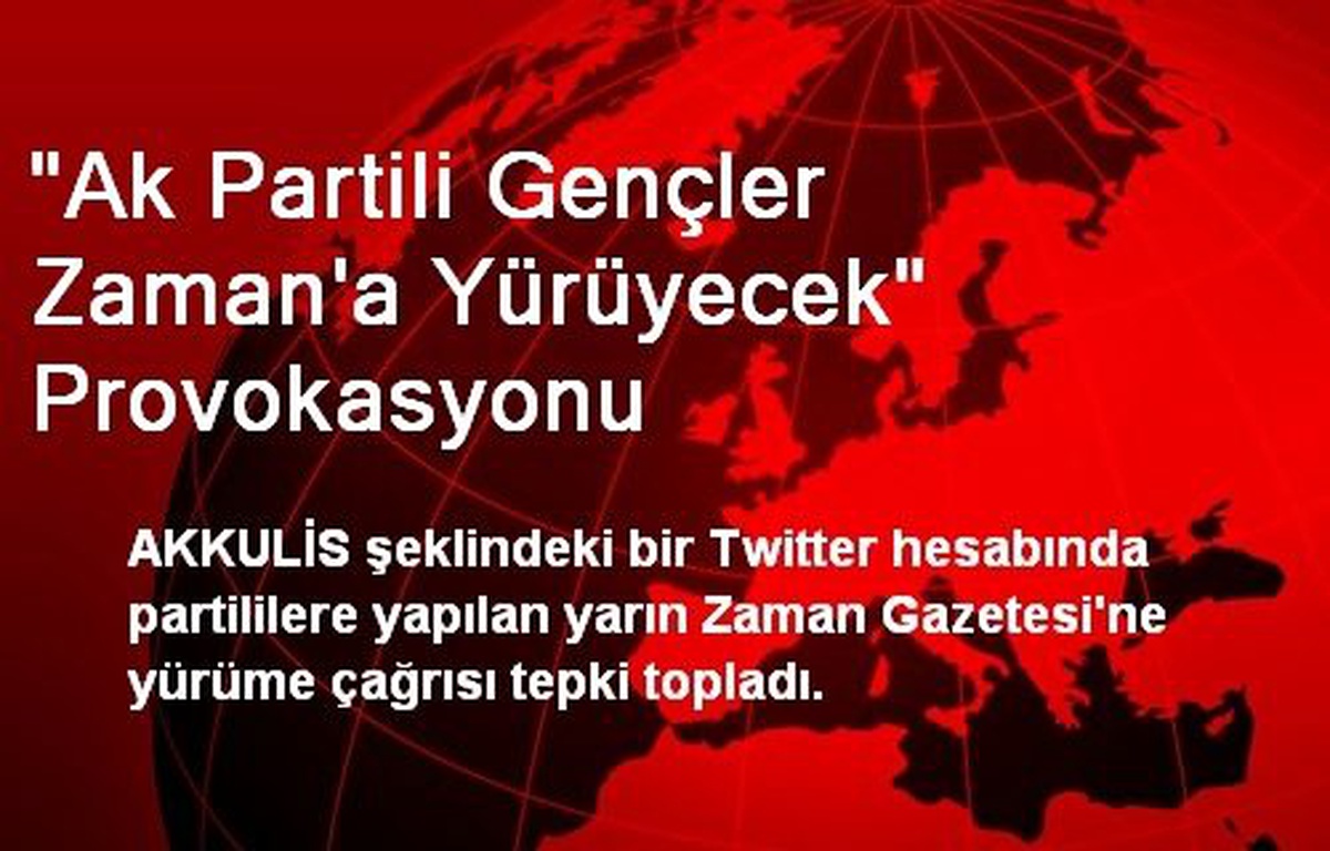 "Ak Partili Gençler Zaman\'a Yürüyecek" Provokasyonu