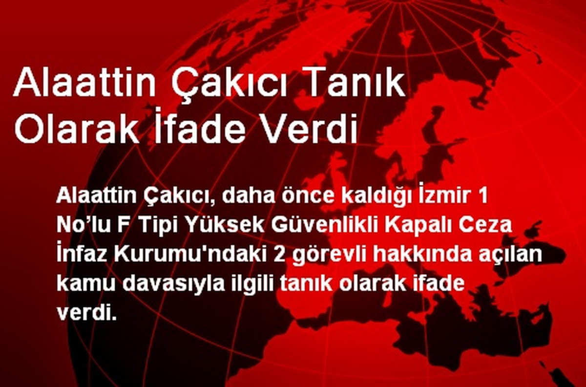 Alaattin Çakıcı Tanık Olarak İfade Verdi