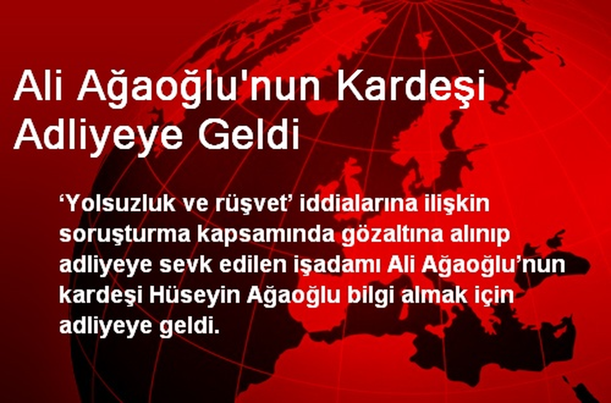 Ali Ağaoğlu\'nun Kardeşi Adliyede