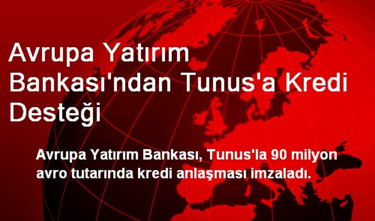 Avrupa Yatırım Bankası\'ndan Tunus\'a Kredi Desteği