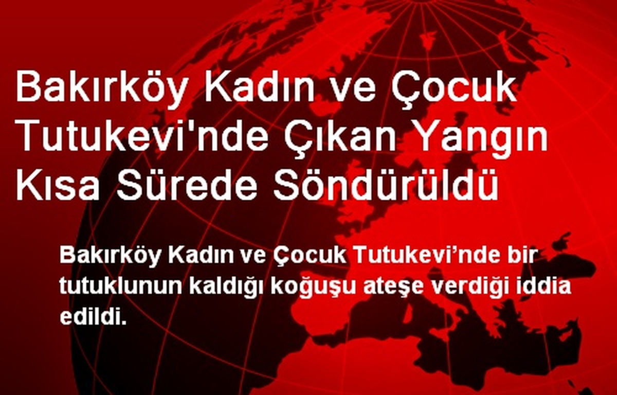 Bakırköy Kadın ve Çocuk Tutukevinde Çıkan Yangın Söndürüldü