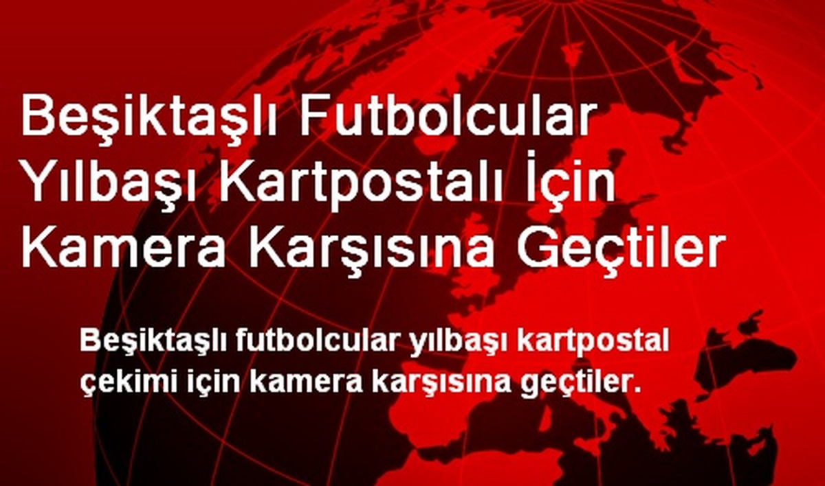 Beşiktaşlı Futbolcular Yılbaşı Kartpostalı İçin Kamera Karşısına Geçtiler