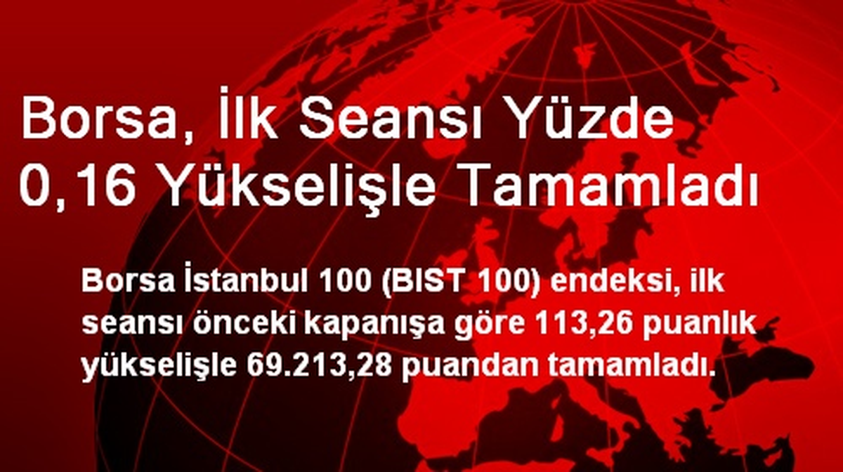 Borsa, İlk Seansı Yüzde 0,16 Yükselişle Tamamladı