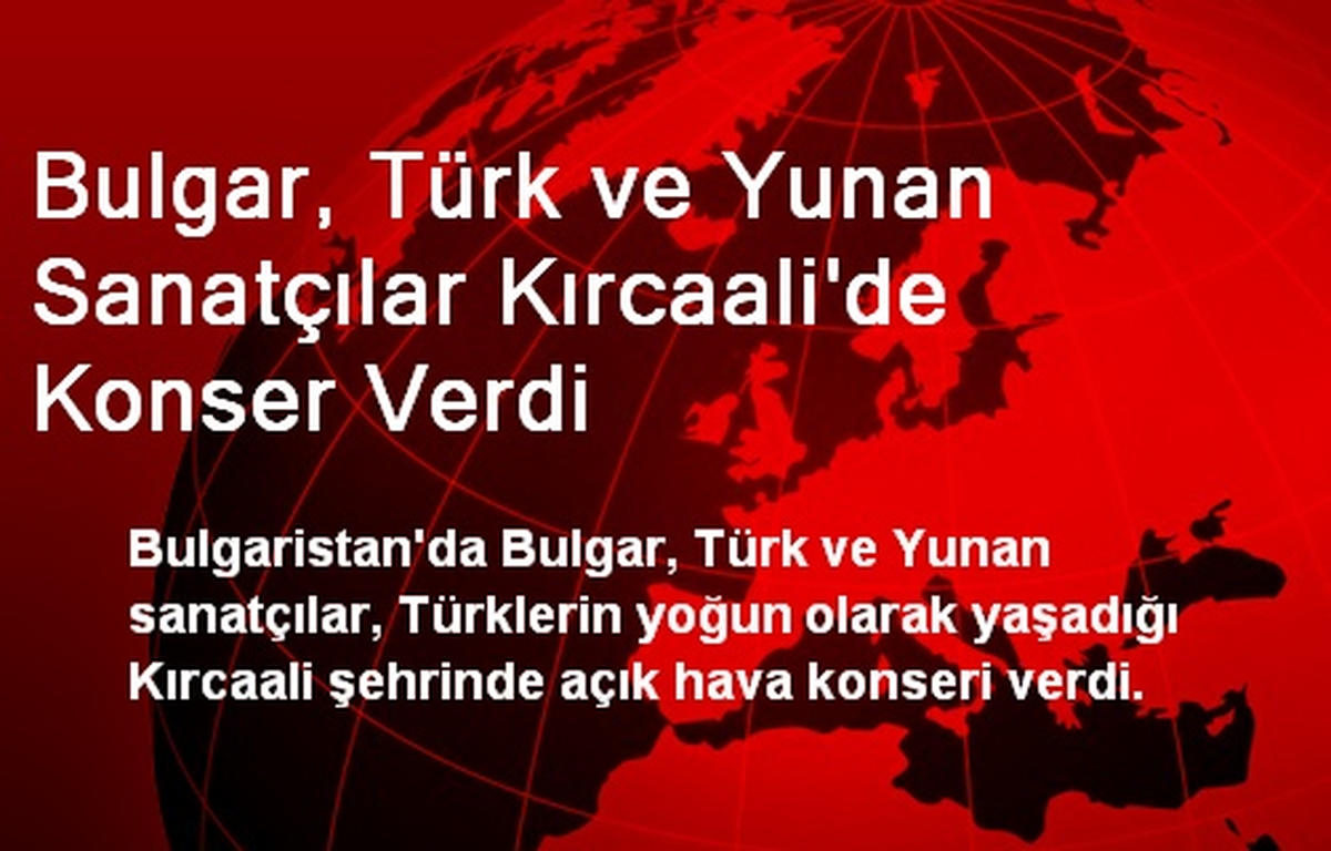 Bulgar, Türk ve Yunan Sanatçılar Kırcaali\'de Konser Verdi