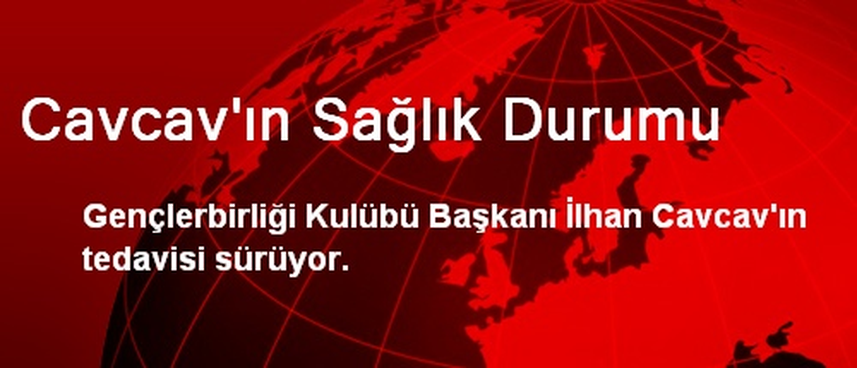 Cavcav\'ın Sağlık Durumu