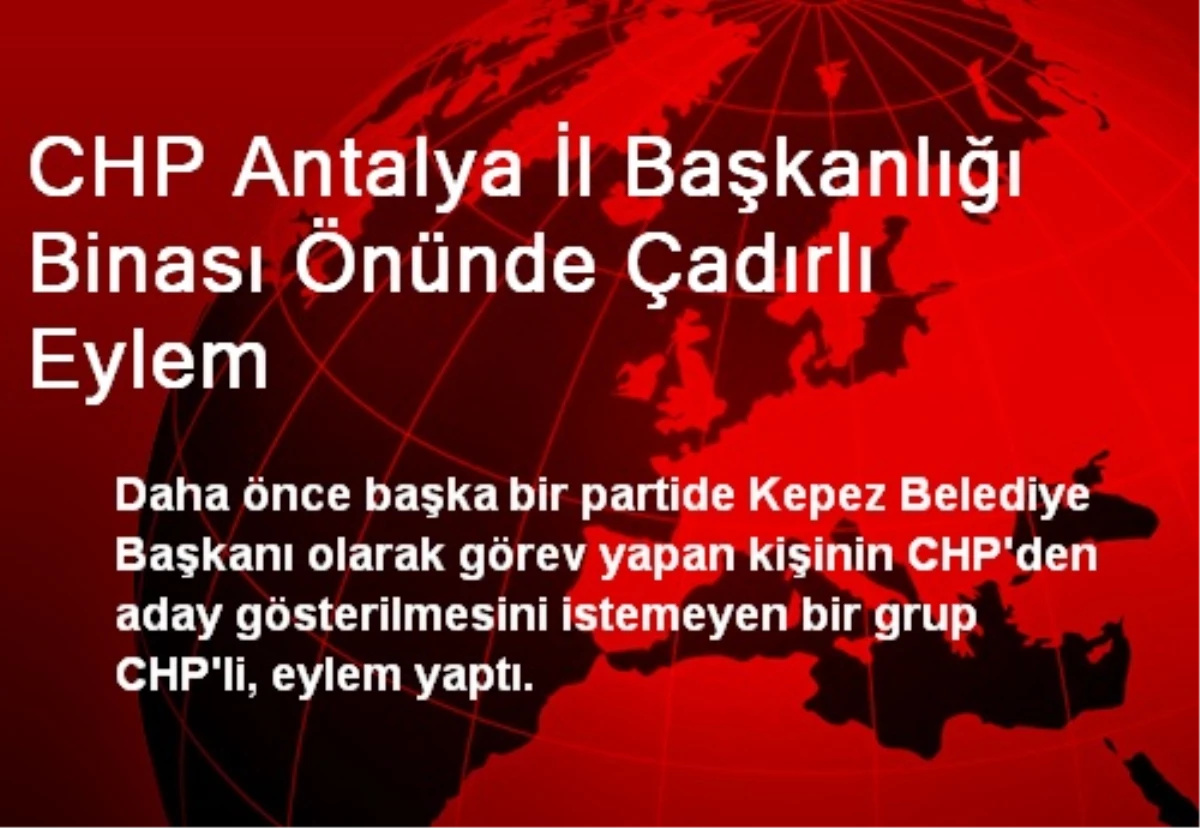 CHP Antalya İl Başkanlığı Binası Önünde Çadırlı Eylem