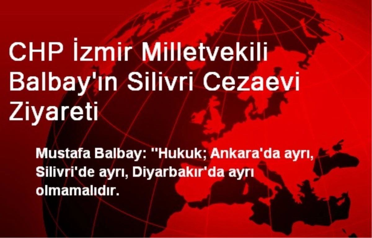 CHP İzmir Milletvekili Balbay\'ın Silivri Cezaevi Ziyareti