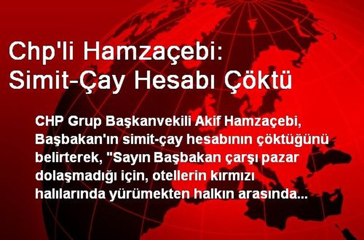 Chp\'li Hamzaçebi: Simit-Çay Hesabı Çöktü