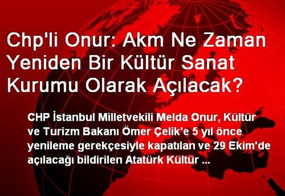 Chp\'li Onur: Akm Ne Zaman Yeniden Bir Kültür Sanat Kurumu Olarak Açılacak?