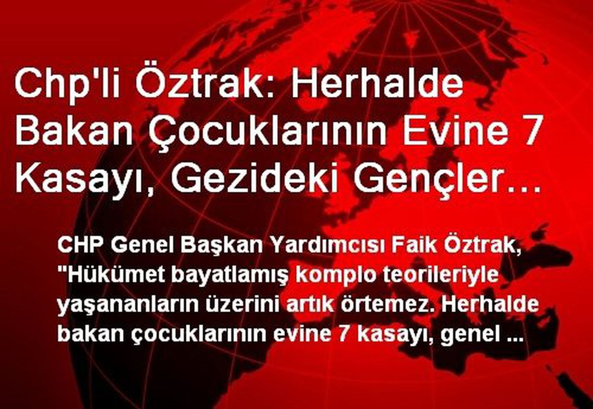 Chp\'li Öztrak: Herhalde Bakan Çocuklarının Evine 7 Kasayı, Gezideki Gençler Doldurmadı