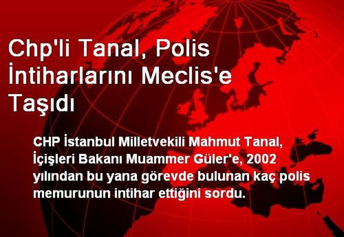 CHP\'li Tanal, Polis İntiharlarını Meclis\'e Taşıdı