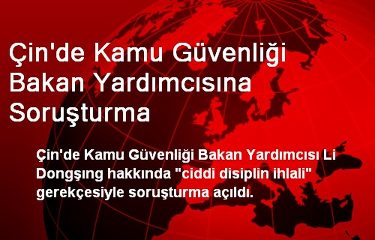 Çin\'de Kamu Güvenliği Bakan Yardımcısına Soruşturma