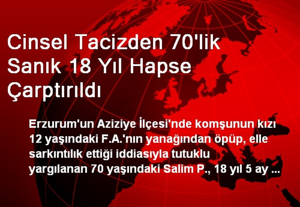 Cinsel Tacizden 70\'lik Sanık 18 Yıl Hapse Çarptırıldı