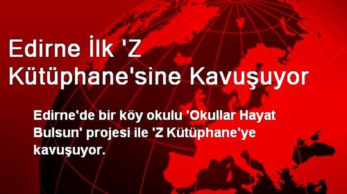 Edirne İlk \'Z Kütüphane\'sine Kavuşuyor