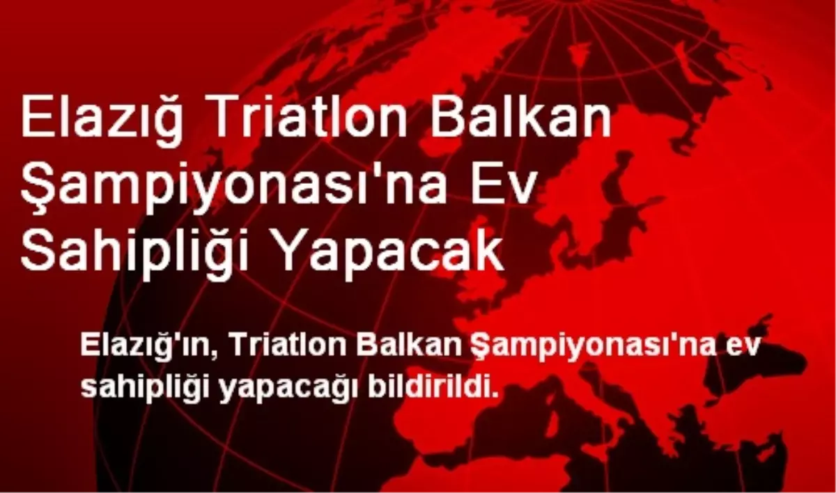 Elazığ Triatlon Balkan Şampiyonası\'na Ev Sahipliği Yapacak