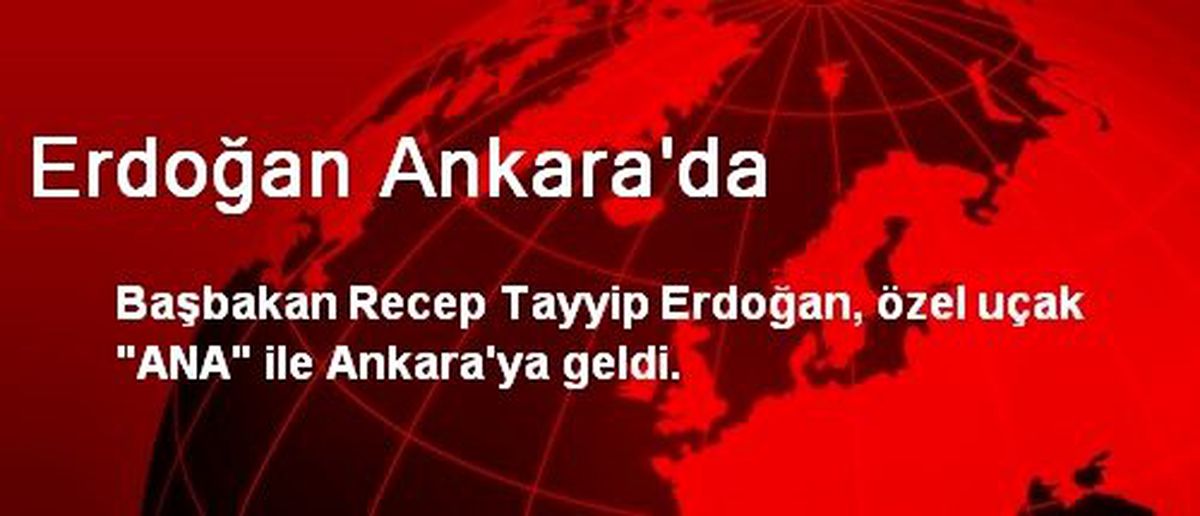 Erdoğan Ankara\'da