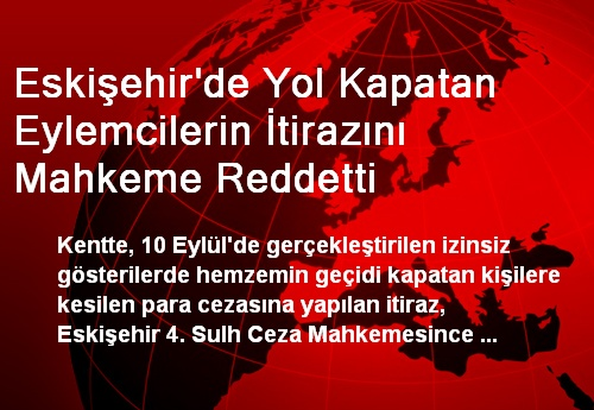 Eskişehir\'de Yol Kapatan Eylemcilerin İtirazını Mahkeme Reddetti
