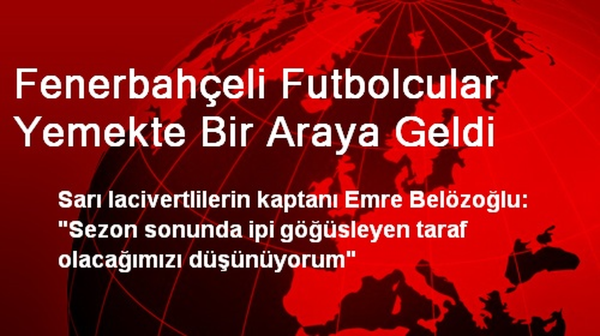 Fenerbahçeli Futbolcular Yemekte Bir Araya Geldi