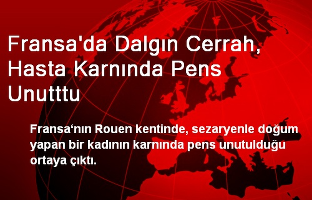 Fransa\'da Dalgın Cerrah, Hasta Karnında Pens Unutttu