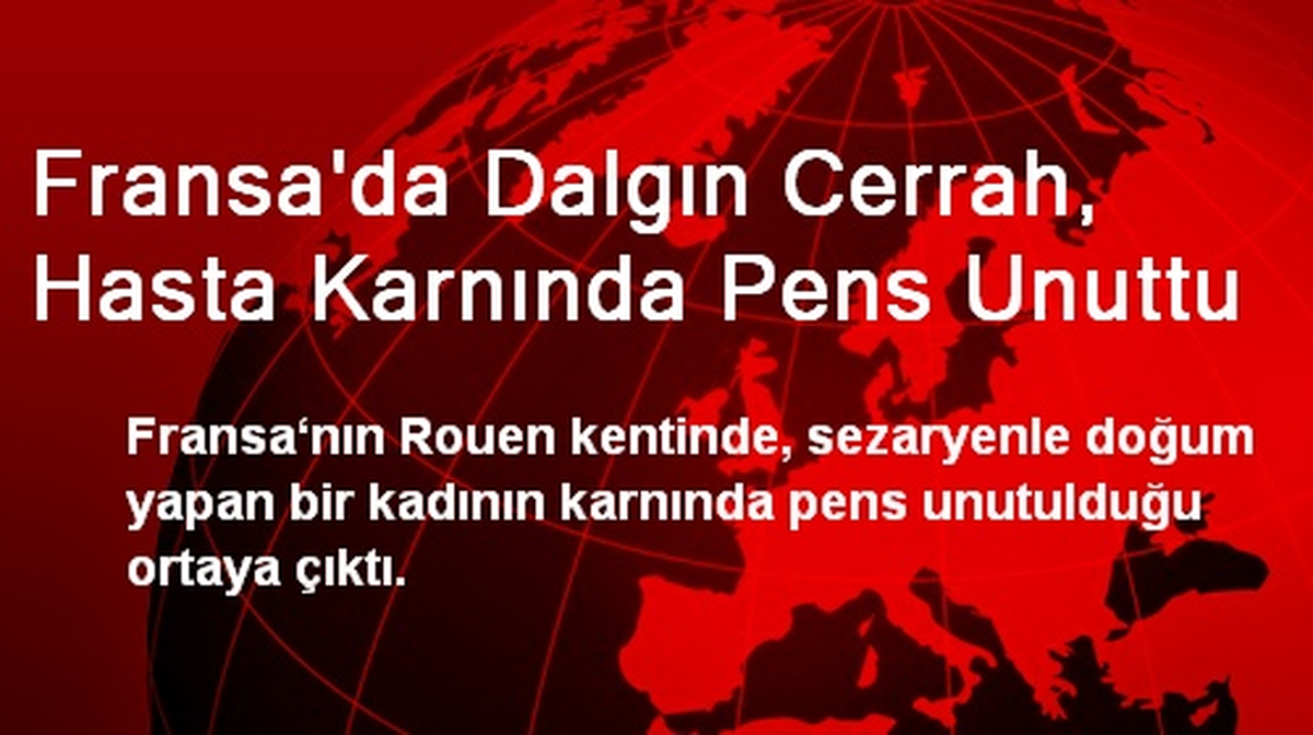 Fransa\'da Dalgın Cerrah, Hasta Karnında Pens Unuttu