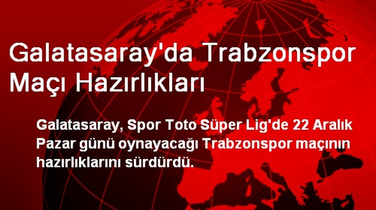 Galatasaray\'da Trabzonspor Maçı Hazırlıkları
