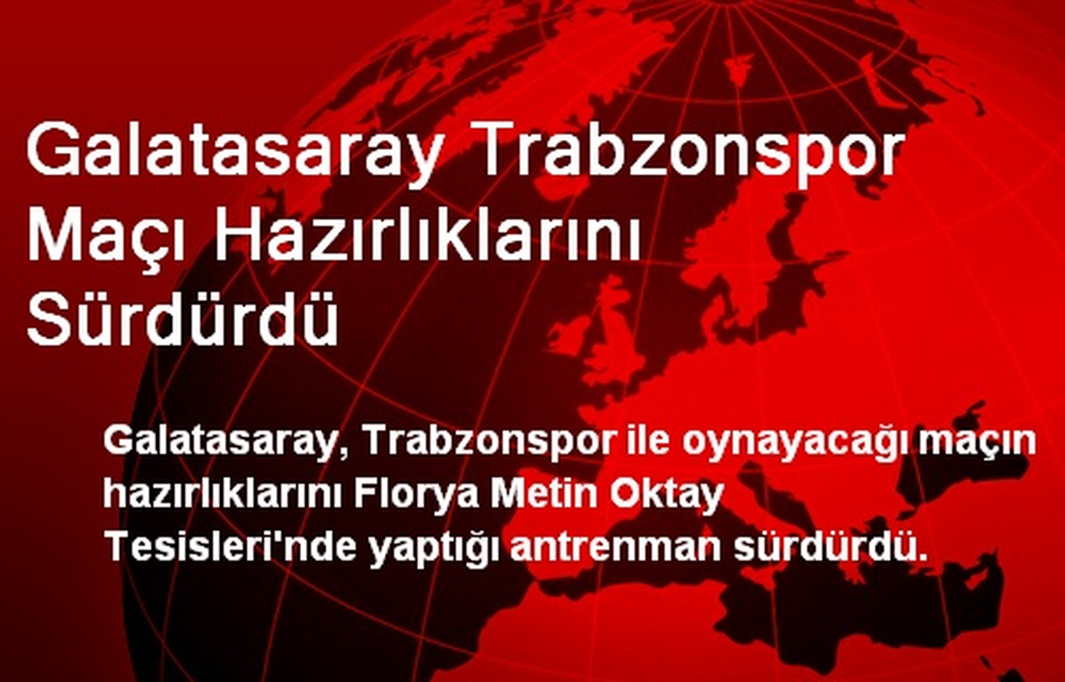 Galatasaray Trabzonspor Maçı Hazırlıklarını Sürdürdü