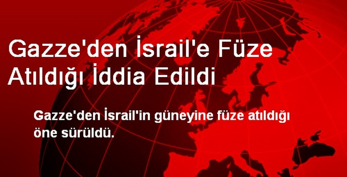 Gazze\'den İsrail\'e Füze Atıldığı İddia Edildi