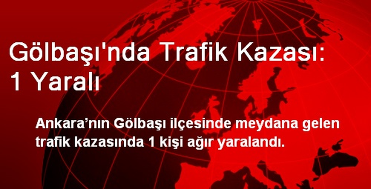 Gölbaşı\'nda Trafik Kazası: 1 Yaralı