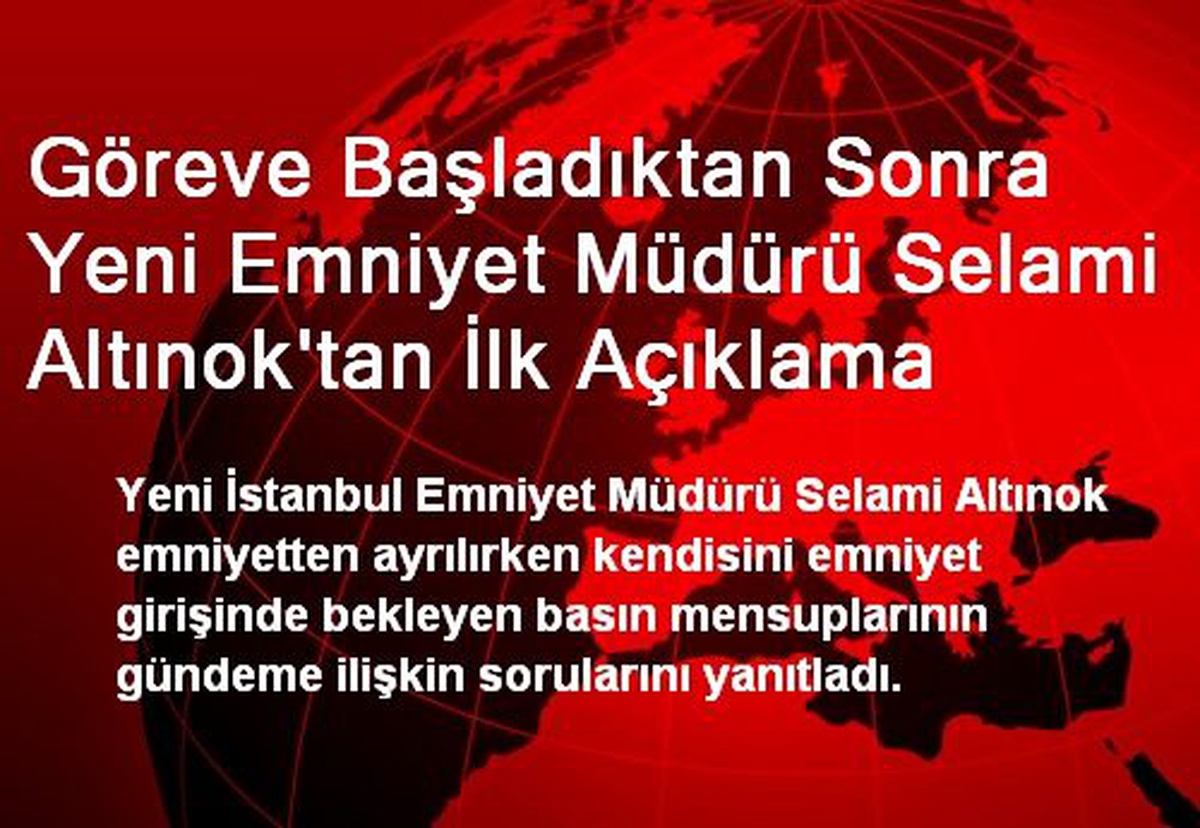 Göreve Başladıktan Sonra Yeni Emniyet Müdürü Selami Altınok\'tan İlk Açıklama