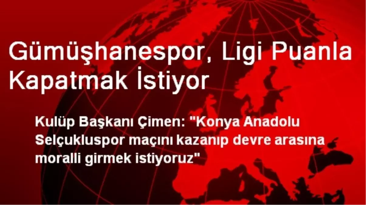 Gümüşhanespor, Ligi Puanla Kapatmak İstiyor