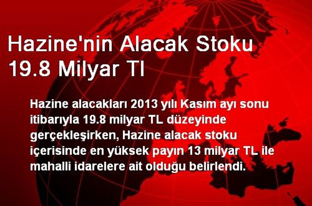 Hazine\'nin Alacak Stoku 19.8 Milyar Tl