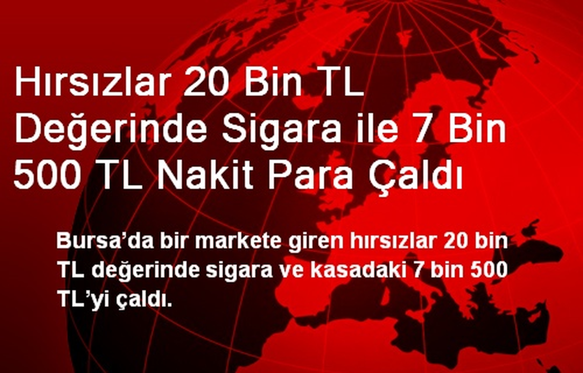 Hırsızlar 20 Bin TL Değerinde Sigara ile 7 Bin 500 TL Nakit Para Çaldı