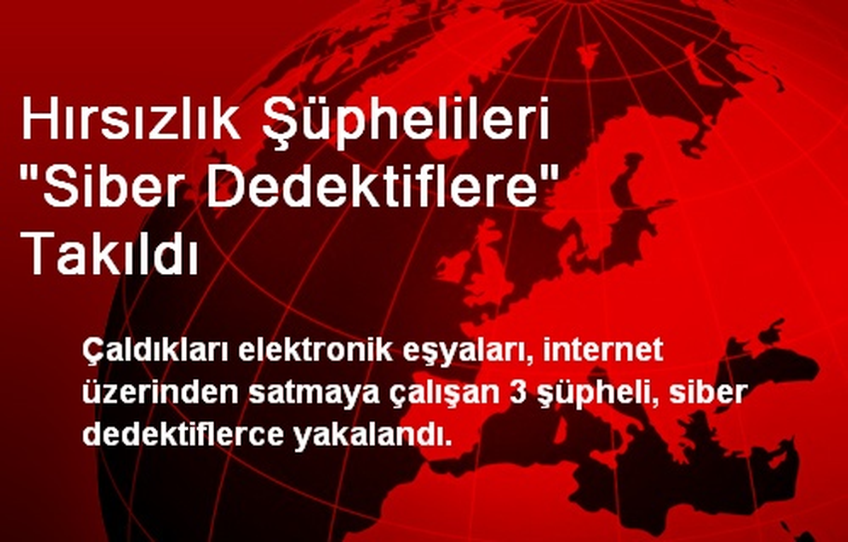 Hırsızlık Şüphelileri "Siber Dedektiflere" Takıldı