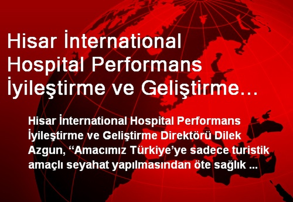 Hisar İnternational Hospital Performans İyileştirme ve Geliştirme Direktörü Dilek Azgun Açıklaması