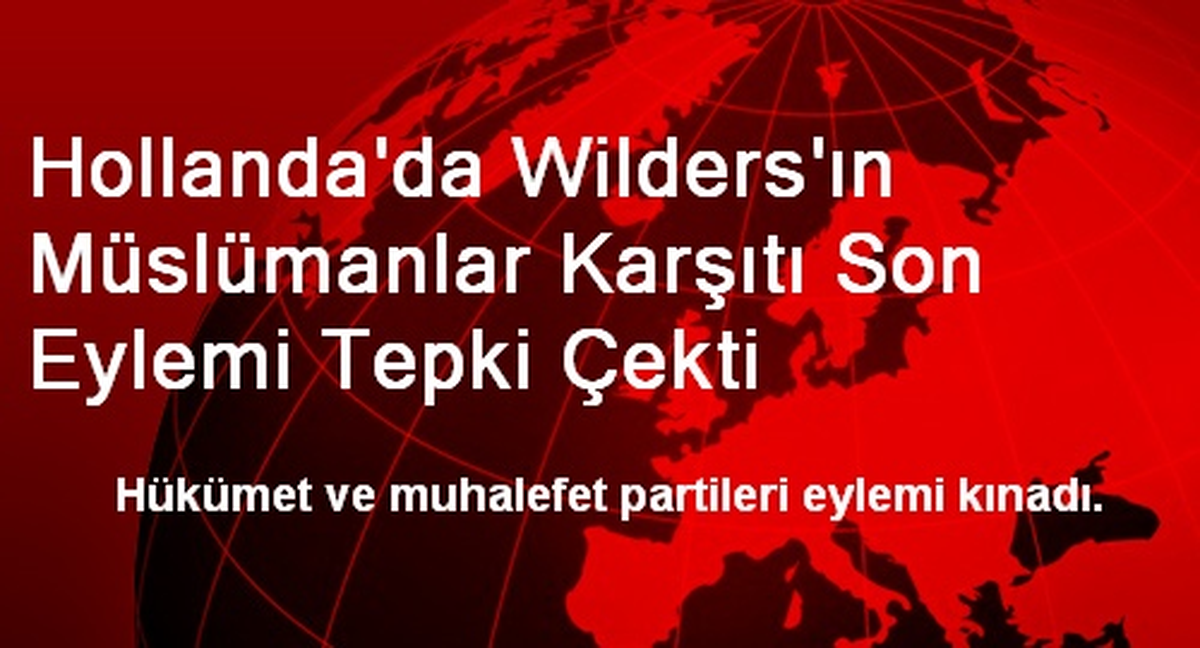 Hollanda\'da Wilders\'ın Müslümanlar Karşıtı Son Eylemi Tepki Çekti