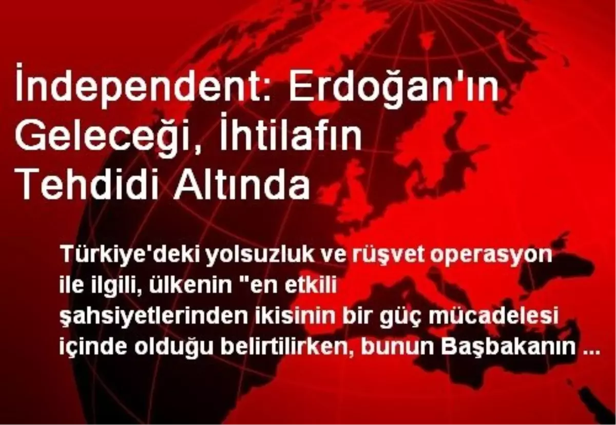 İndependent: Erdoğan'ın Geleceği, İhtilafın Tehdidi Altında