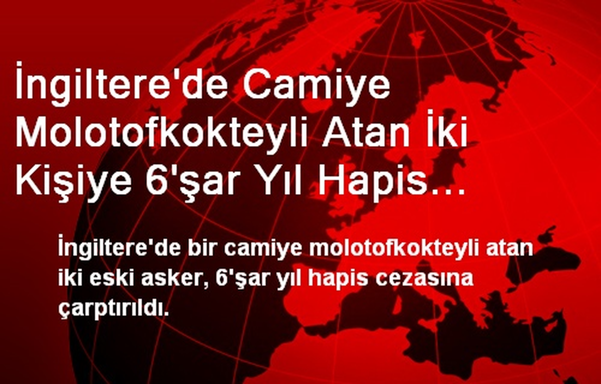 İngiltere\'de Camiye Molotofkokteyli Atan İki Kişiye 6\'şar Yıl Hapis Cezası