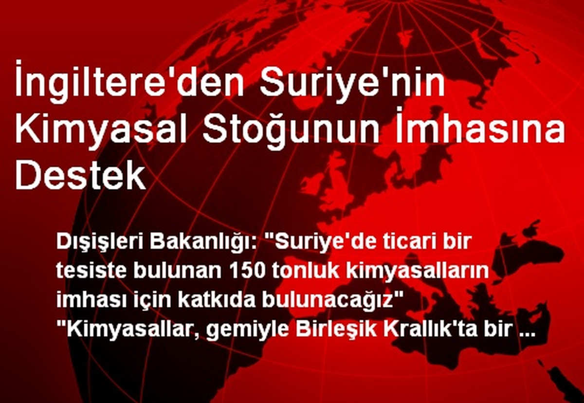 İngiltere\'den Suriye\'nin Kimyasal Stoğunun İmhasına Destek