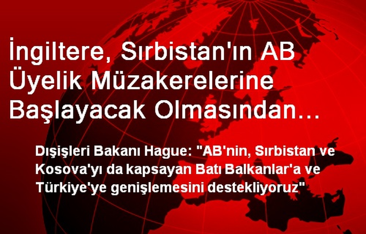 İngiltere, Sırbistan\'ın AB Üyelik Müzakerelerine Başlayacak Olmasından Memnun