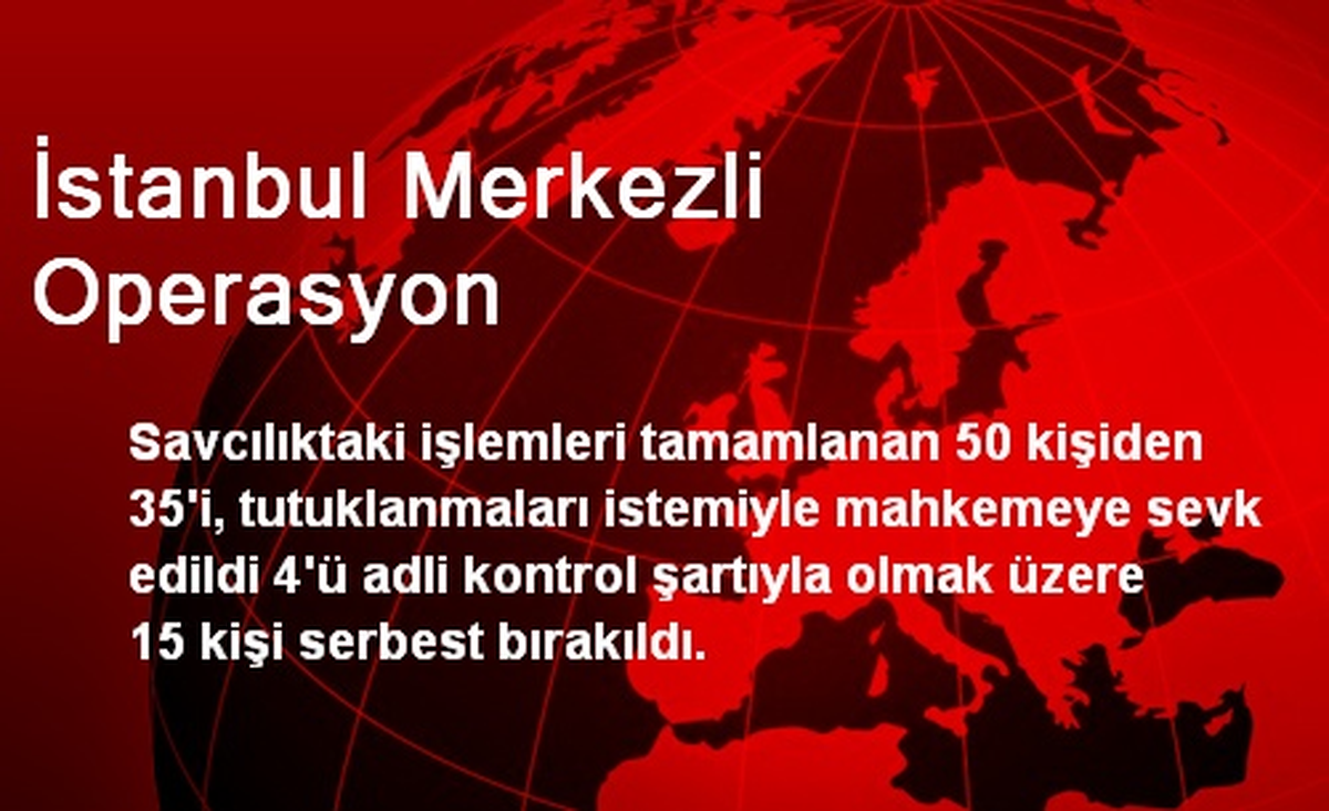 İstanbul Merkezli Operasyon