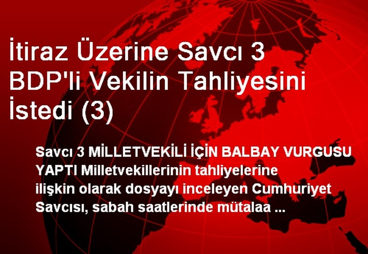 İtiraz Üzerine Savcı 3 BDP\'li Vekilin Tahliyesini İstedi (3)