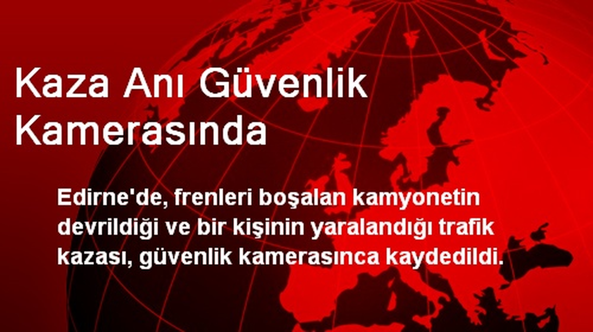 Kaza Anı Güvenlik Kamerasında