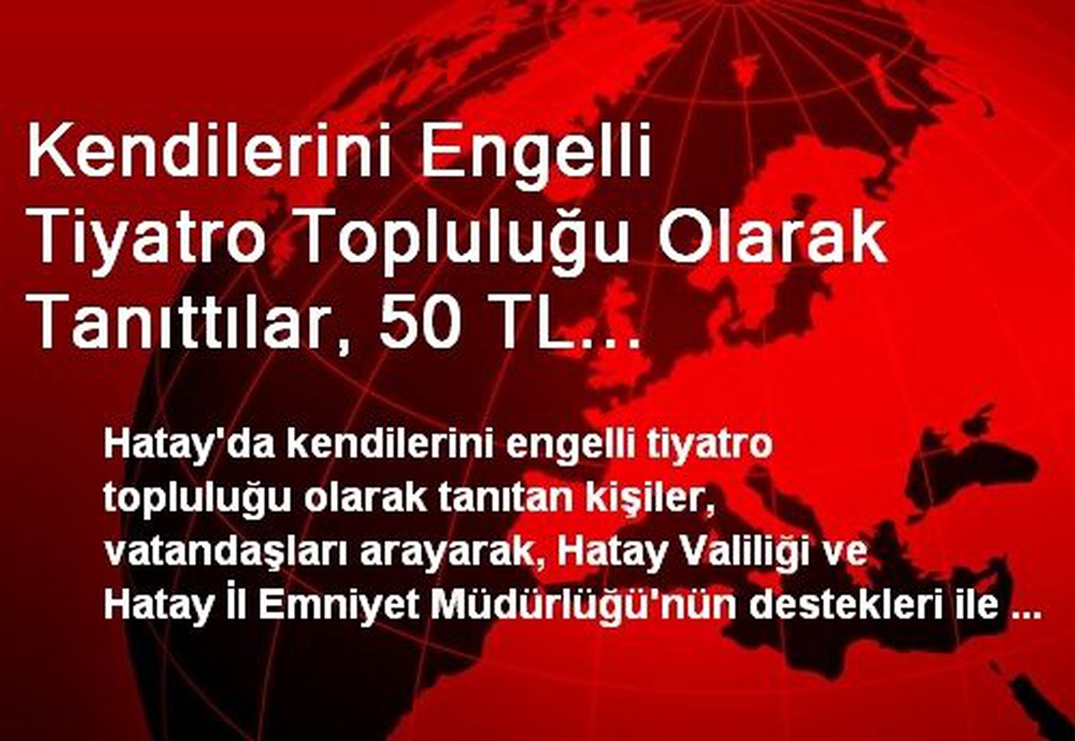 Kendilerini Engelli Tiyatro Topluluğu Olarak Tanıttılar, 50 TL Karşılığında Bilet Satmaya...
