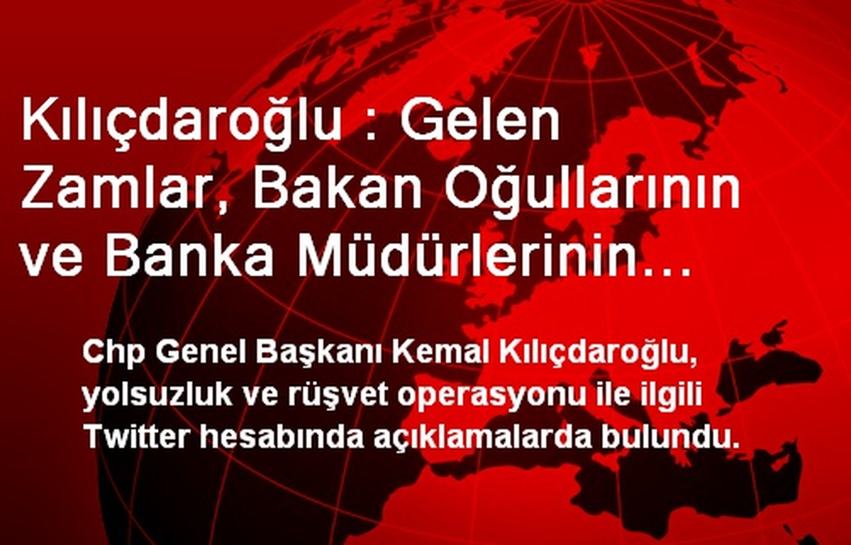 Kılıçdaroğlu : Gelen Zamlar, Bakan Oğullarının ve Banka Müdürlerinin Evinden Çıkıyor