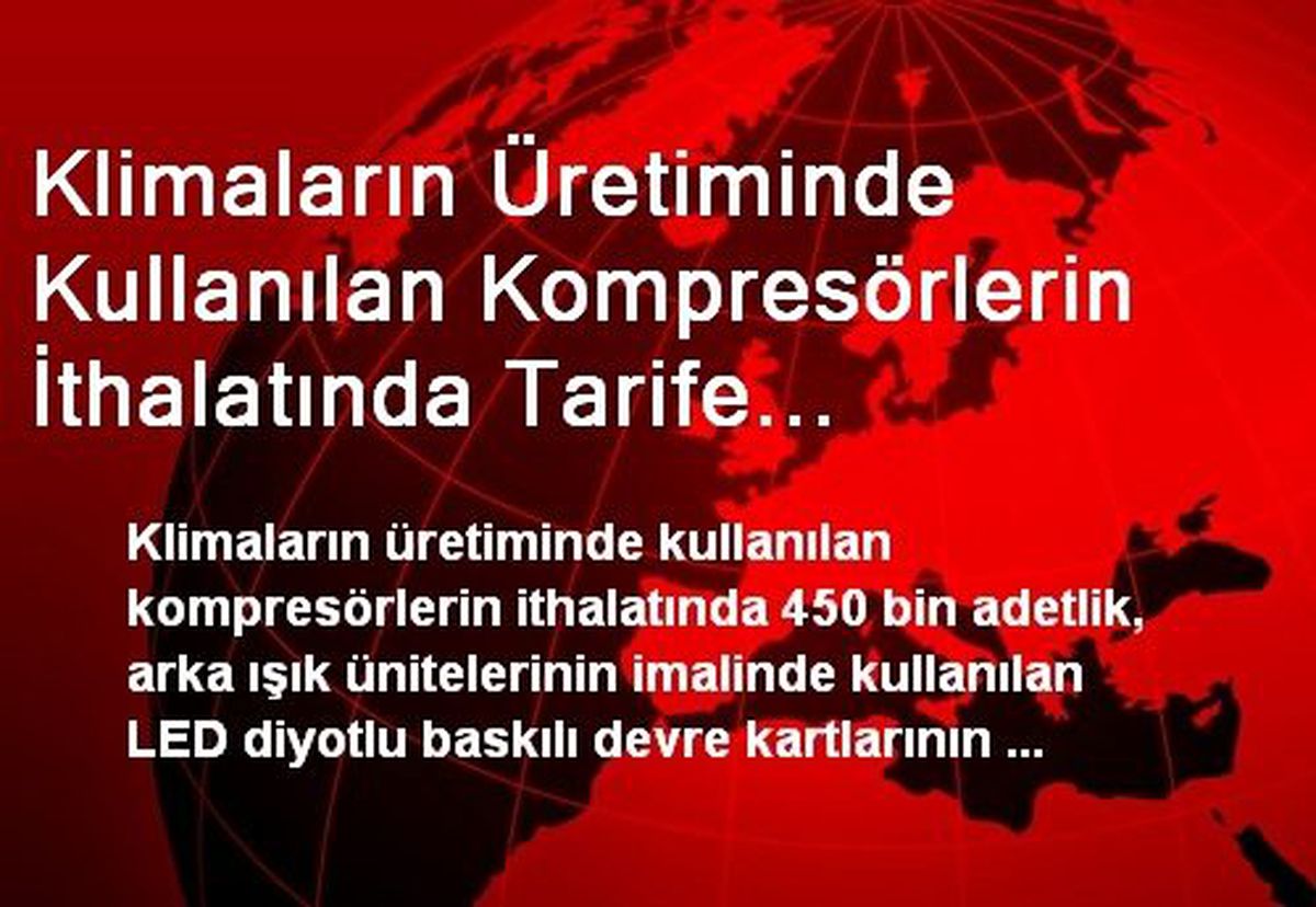 Klimaların Üretiminde Kullanılan Kompresörlerin İthalatında Tarife Kontenjanı Açıldı