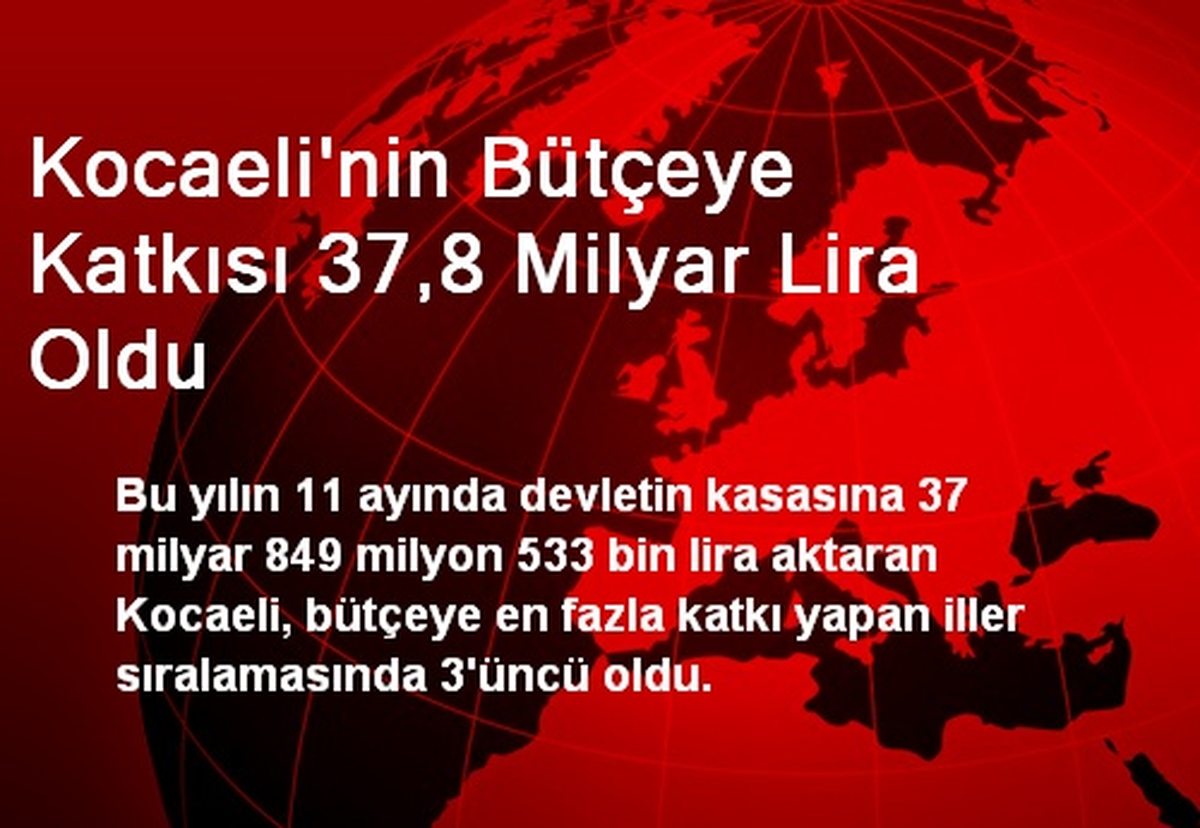Kocaeli\'nin Bütçeye Katkısı 37,8 Milyar Lira Oldu