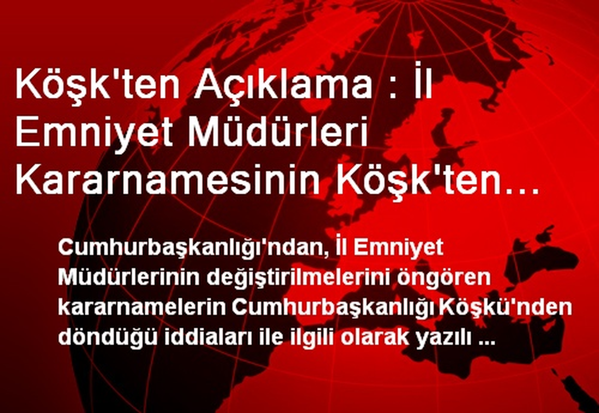 Köşk\'ten Açıklama : İl Emniyet Müdürleri Kararnamesinin Köşk\'ten Döndüğü İddiası Asılsızdır