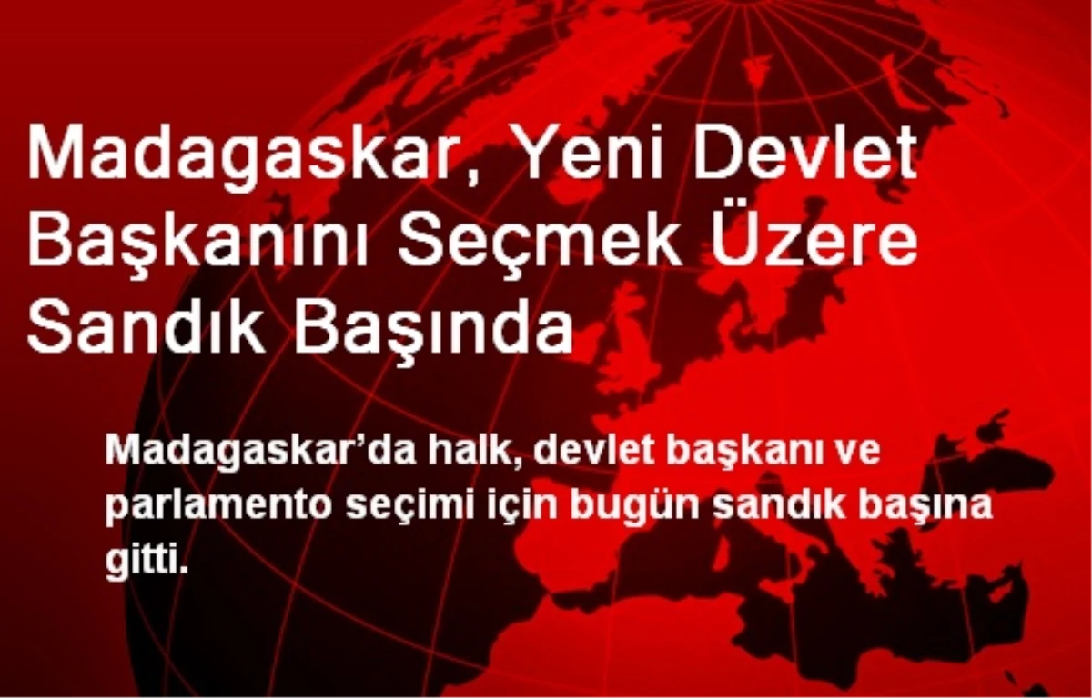 Madagaskar, Yeni Devlet Başkanını Seçmek Üzere Sandık Başında