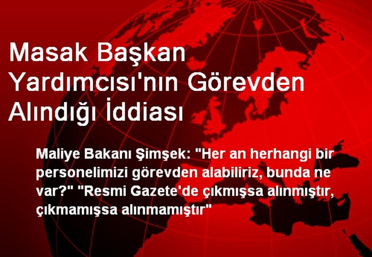 Masak Başkan Yardımcısı\'nın Görevden Alındığı İddiası