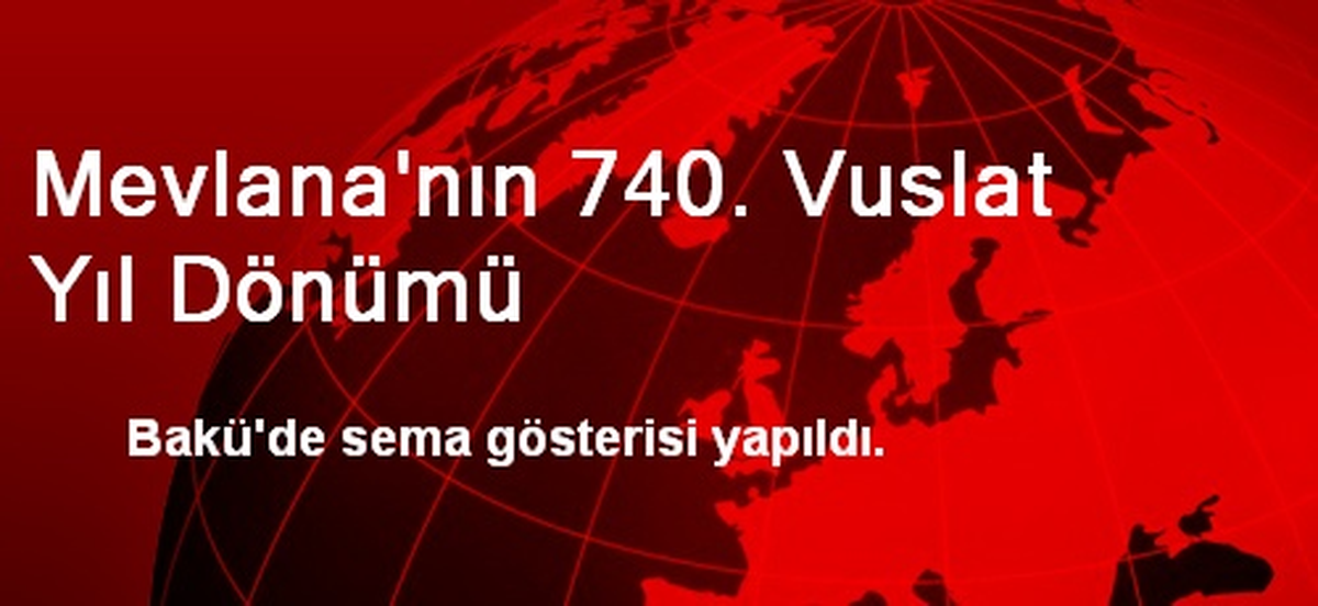 Mevlana\'nın 740. Vuslat Yıl Dönümü